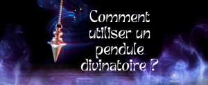 Comment utiliser un pendule divinatoire ?